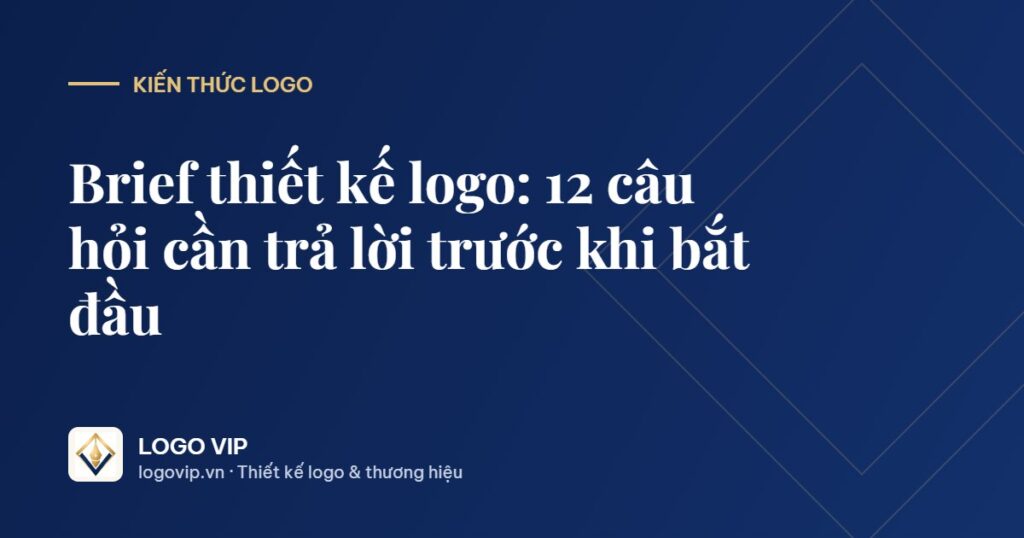 brief thiết kế logo - Brief thiết kế logo: 12 câu hỏi cần trả lời trước khi bắt đầu