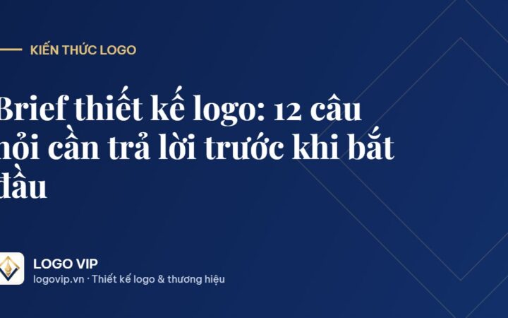 brief thiết kế logo - Brief thiết kế logo: 12 câu hỏi cần trả lời trước khi bắt đầu