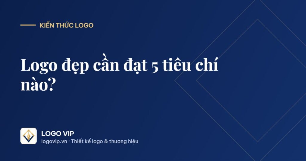 logo đẹp - Logo đẹp cần đạt 5 tiêu chí nào?